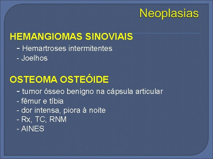 HEMANGIOMAS SINOVIAIS - Hemartroses intermitentes - Joelhos OSTEOMA OSTEÓIDE - tumor ósseo benigno na