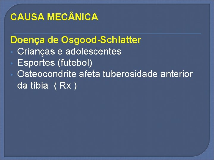 CAUSA MEC NICA Doença de Osgood-Schlatter • Crianças e adolescentes • Esportes (futebol) •