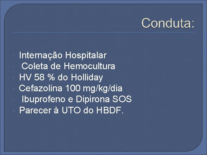  Internação Hospitalar Coleta de Hemocultura HV 58 % do Holliday Cefazolina 100 mg/kg/dia