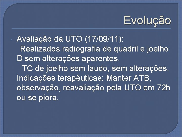 Evolução Avaliação da UTO (17/09/11): Realizados radiografia de quadril e joelho D sem alterações