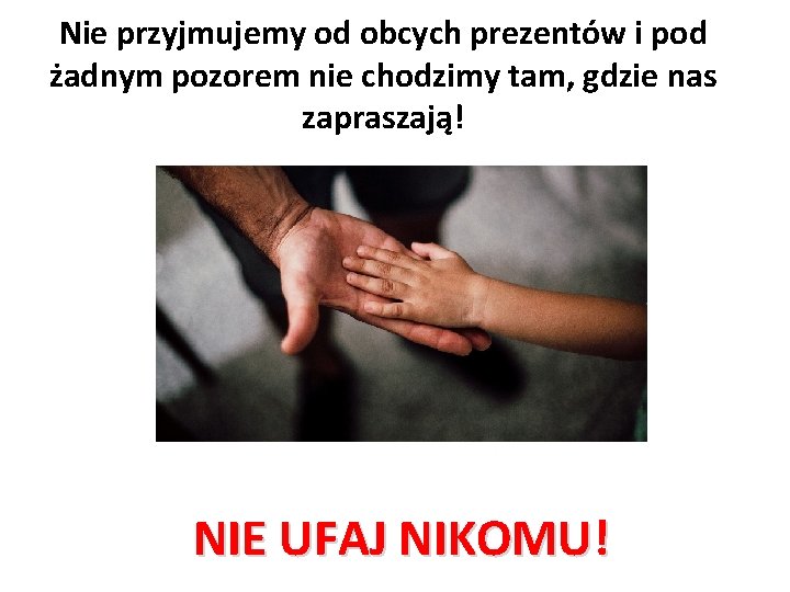 Nie przyjmujemy od obcych prezentów i pod żadnym pozorem nie chodzimy tam, gdzie nas