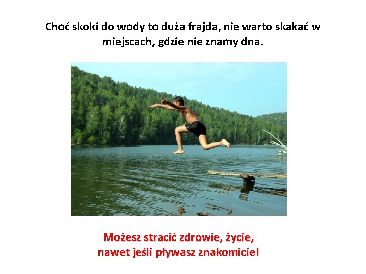 Choć skoki do wody to duża frajda, nie warto skakać w miejscach, gdzie nie