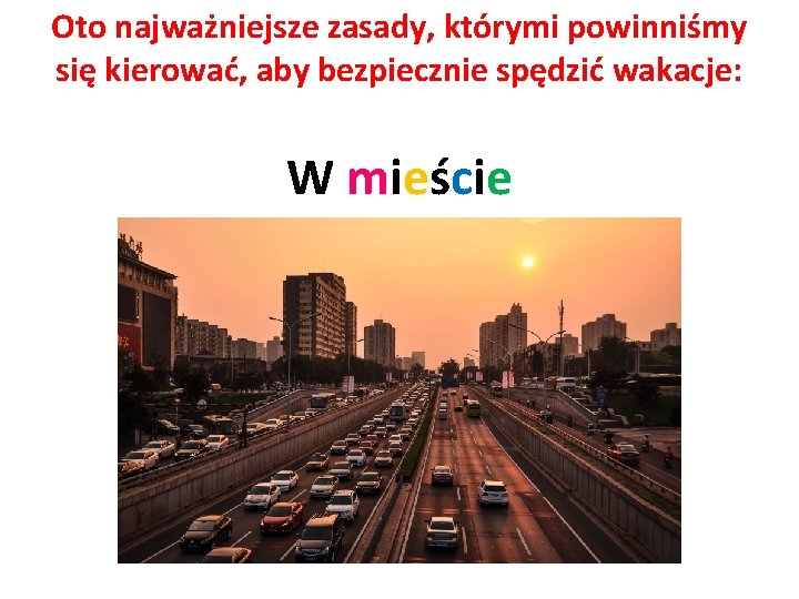 Oto najważniejsze zasady, którymi powinniśmy się kierować, aby bezpiecznie spędzić wakacje: W mieście 