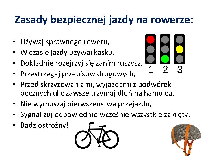 Zasady bezpiecznej jazdy na rowerze: Używaj sprawnego roweru, W czasie jazdy używaj kasku, Dokładnie