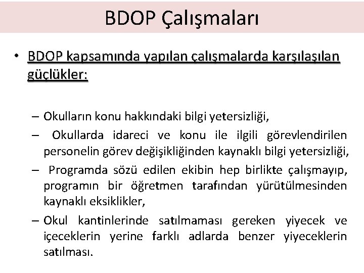 BDOP Çalışmaları • BDOP kapsamında yapılan çalışmalarda karşılan güçlükler: – Okulların konu hakkındaki bilgi