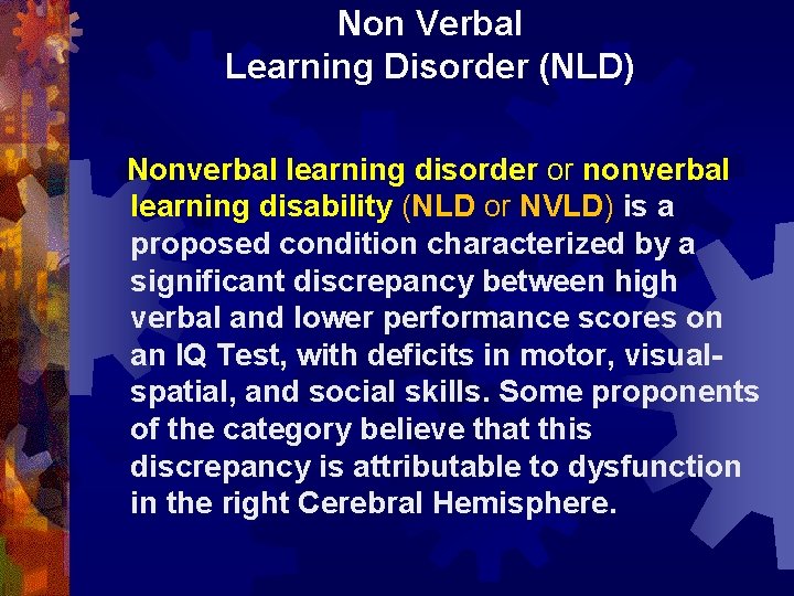 Non Verbal Learning Disorder (NLD) Nonverbal learning disorder or nonverbal learning disability (NLD or