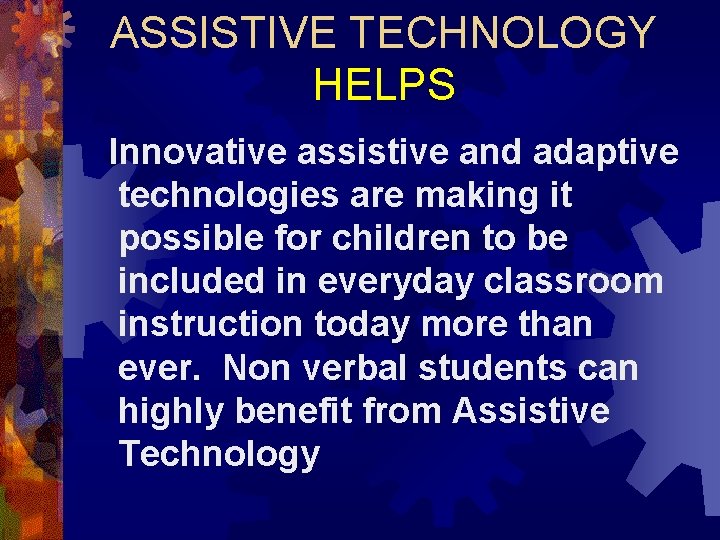 ASSISTIVE TECHNOLOGY HELPS Innovative assistive and adaptive technologies are making it possible for children
