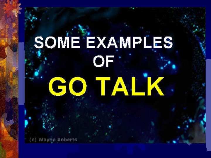 SOME EXAMPLES OF GO TALK 