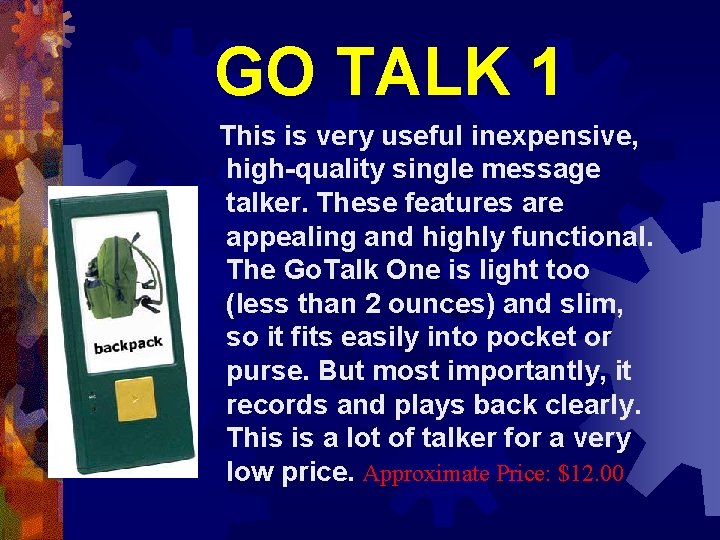 GO TALK 1 This is very useful inexpensive, high-quality single message talker. These features