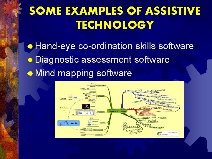 SOME EXAMPLES OF ASSISTIVE TECHNOLOGY ® Hand-eye co-ordination skills software ® Diagnostic assessment software