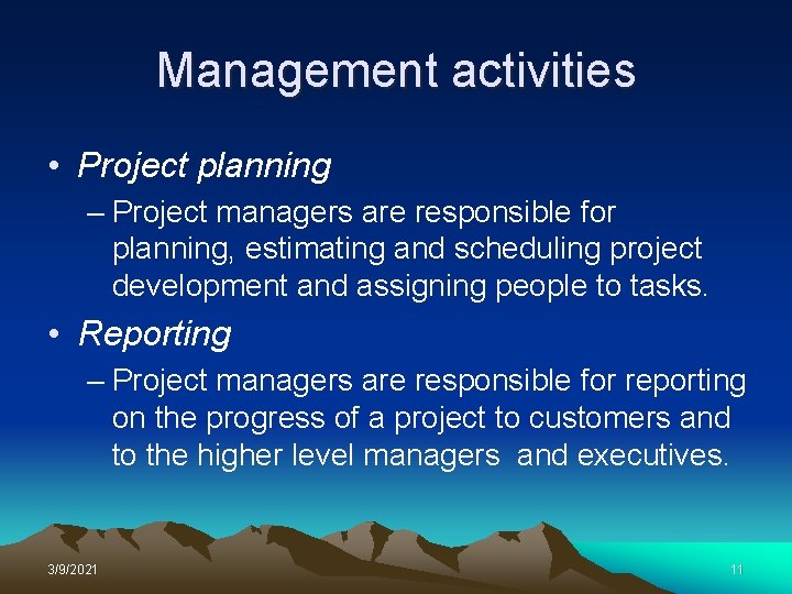 Management activities • Project planning – Project managers are responsible for planning, estimating and