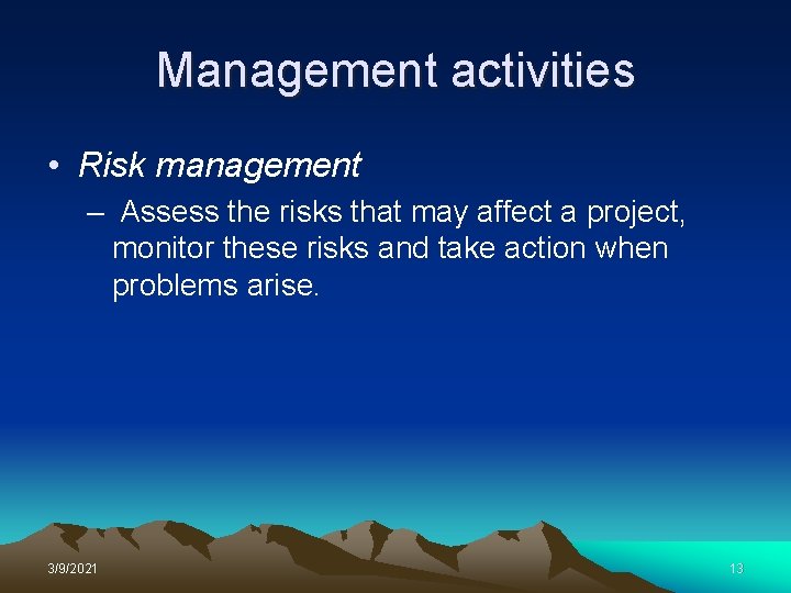 Management activities • Risk management – Assess the risks that may affect a project,