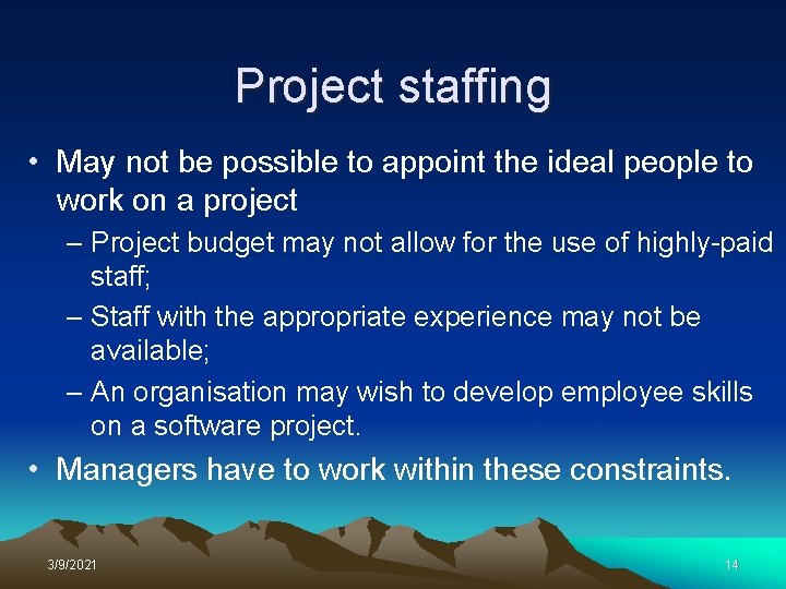 Project staffing • May not be possible to appoint the ideal people to work