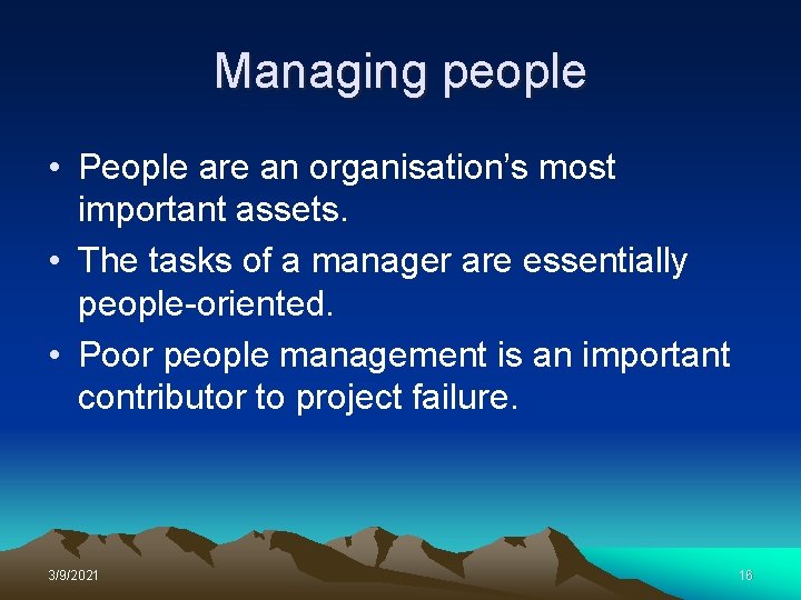 Managing people • People are an organisation’s most important assets. • The tasks of