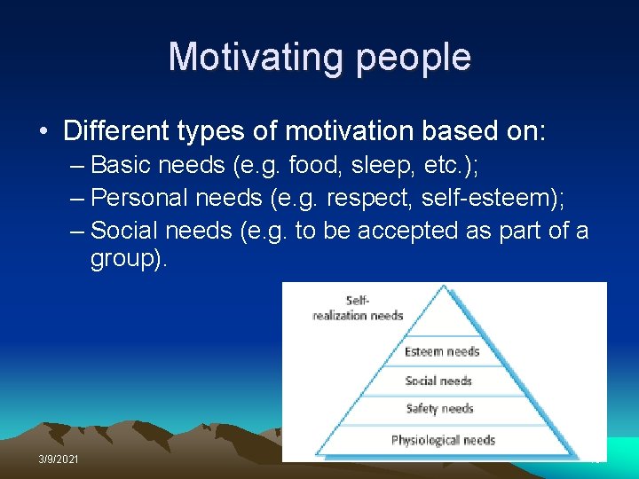 Motivating people • Different types of motivation based on: – Basic needs (e. g.