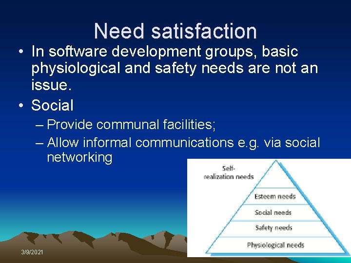 Need satisfaction • In software development groups, basic physiological and safety needs are not