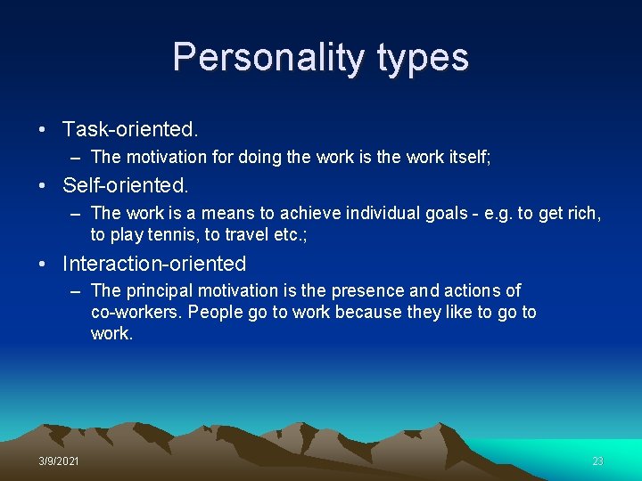 Personality types • Task-oriented. – The motivation for doing the work is the work