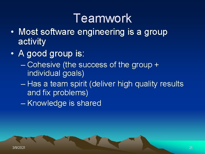 Teamwork • Most software engineering is a group activity • A good group is: