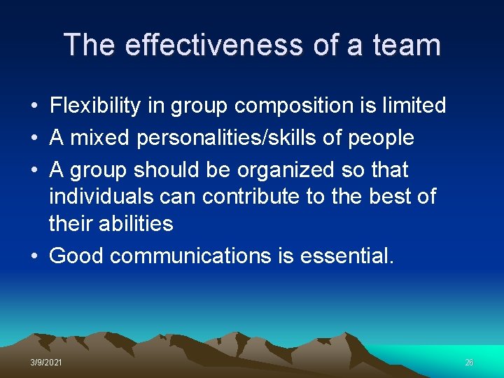 The effectiveness of a team • Flexibility in group composition is limited • A