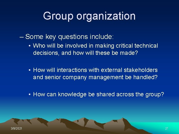 Group organization – Some key questions include: • Who will be involved in making