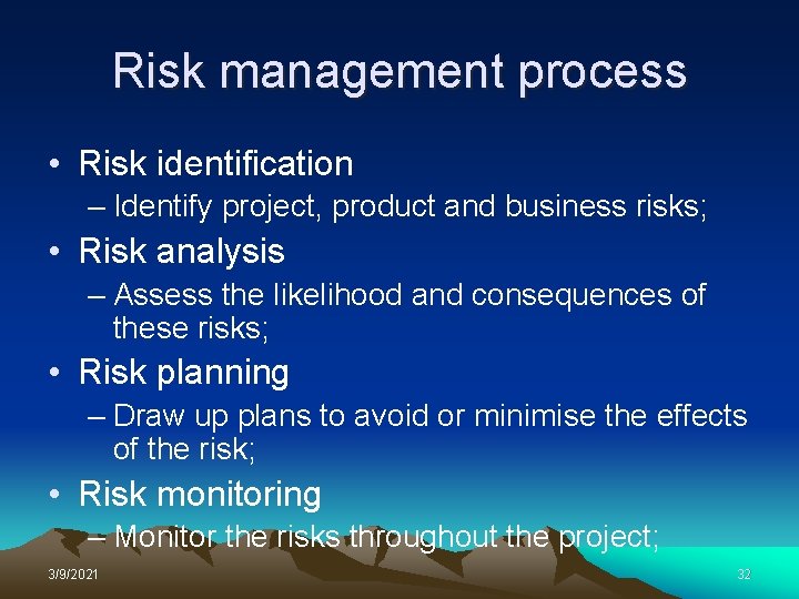 Risk management process • Risk identification – Identify project, product and business risks; •