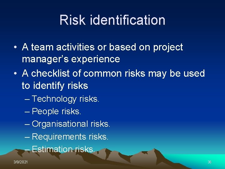 Risk identification • A team activities or based on project manager’s experience • A
