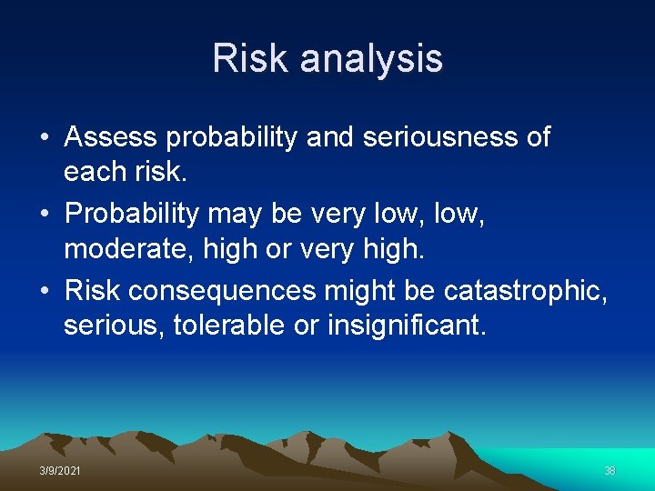 Risk analysis • Assess probability and seriousness of each risk. • Probability may be