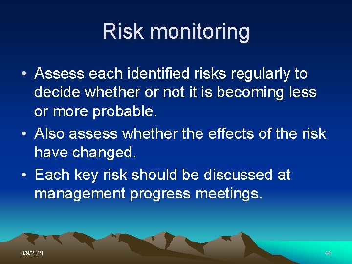 Risk monitoring • Assess each identified risks regularly to decide whether or not it