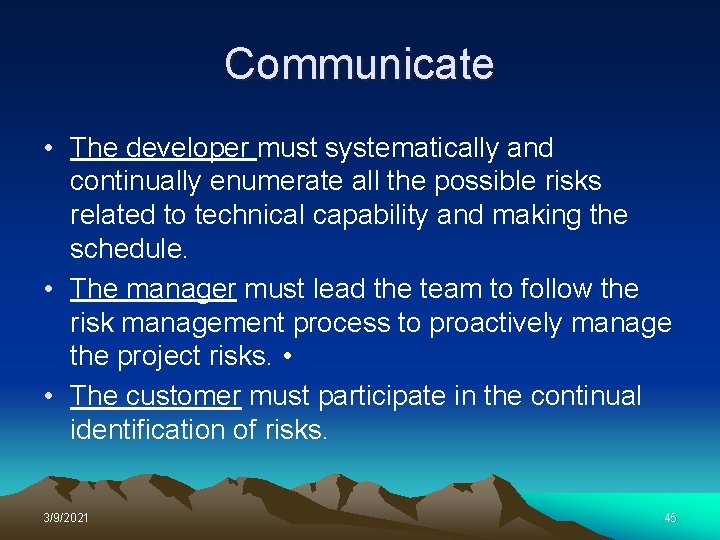 Communicate • The developer must systematically and continually enumerate all the possible risks related