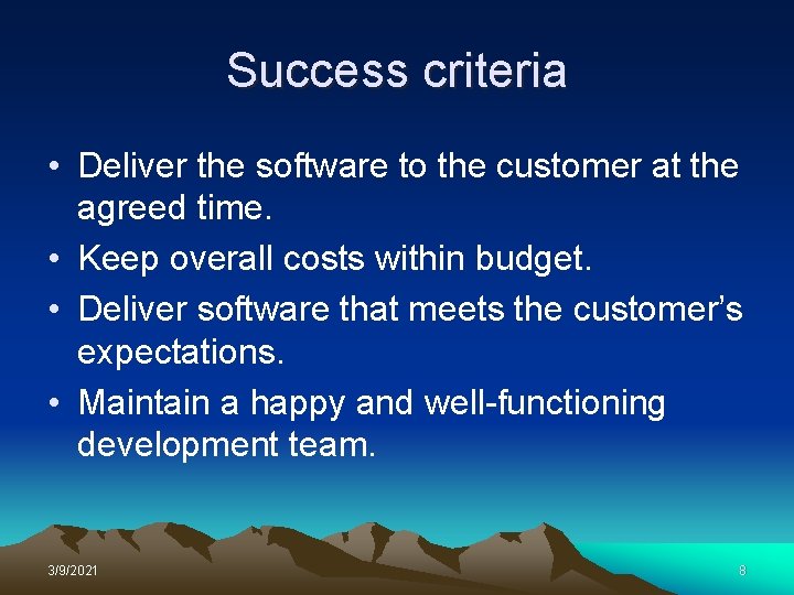 Success criteria • Deliver the software to the customer at the agreed time. •