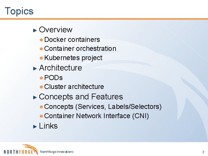 Topics ► Overview ● Docker containers ● Container orchestration ● Kubernetes project ► Architecture