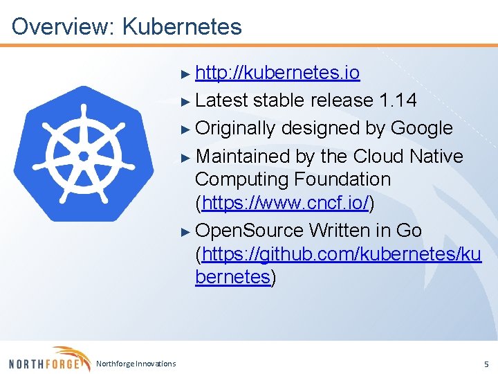 Overview: Kubernetes ► http: //kubernetes. io ► Latest stable release 1. 14 ► Originally