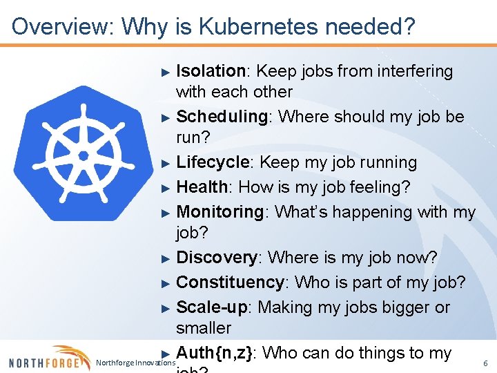 Overview: Why is Kubernetes needed? Isolation: Keep jobs from interfering with each other ►