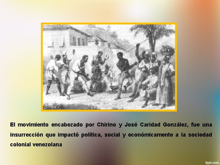 El movimiento encabezado por Chirino y José Caridad González, fue una insurrección que impactó