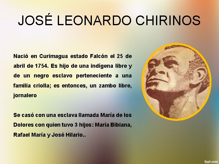 JOSÉ LEONARDO CHIRINOS Nació en Curimagua estado Falcón el 25 de abril de 1754.
