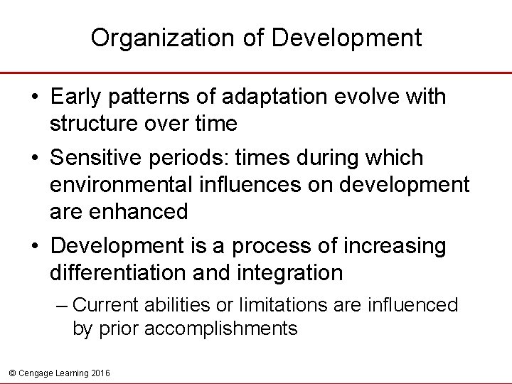 Organization of Development • Early patterns of adaptation evolve with structure over time •