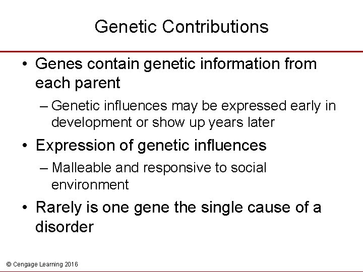 Genetic Contributions • Genes contain genetic information from each parent – Genetic influences may