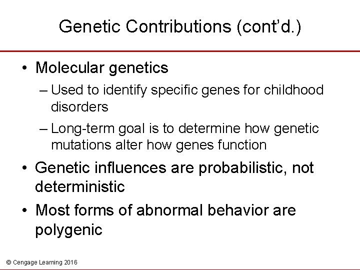 Genetic Contributions (cont’d. ) • Molecular genetics – Used to identify specific genes for