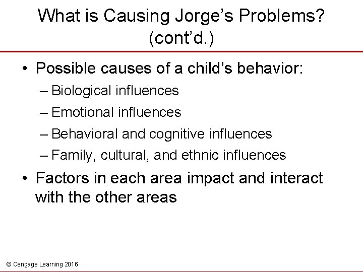 What is Causing Jorge’s Problems? (cont’d. ) • Possible causes of a child’s behavior: