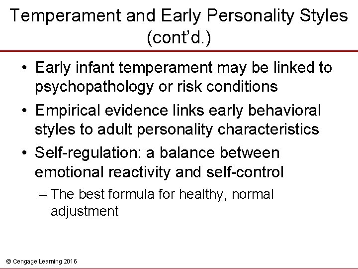 Temperament and Early Personality Styles (cont’d. ) • Early infant temperament may be linked