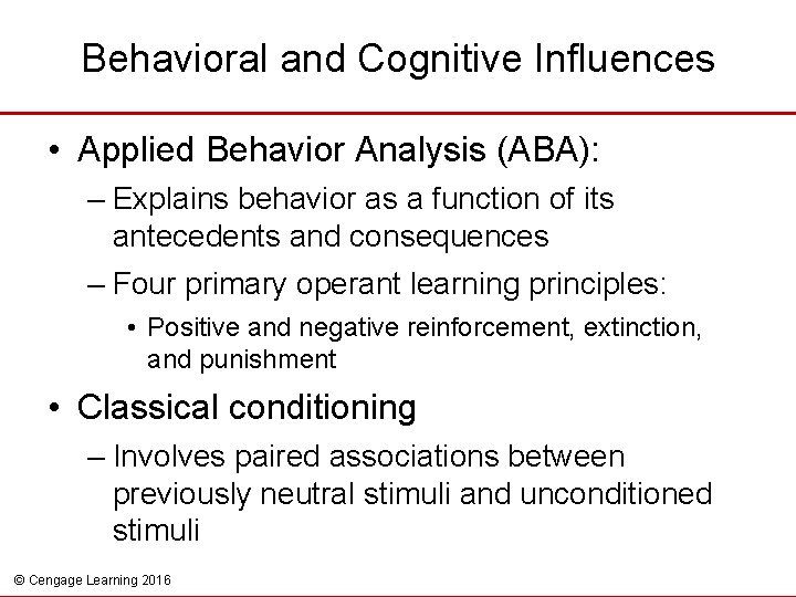 Behavioral and Cognitive Influences • Applied Behavior Analysis (ABA): – Explains behavior as a