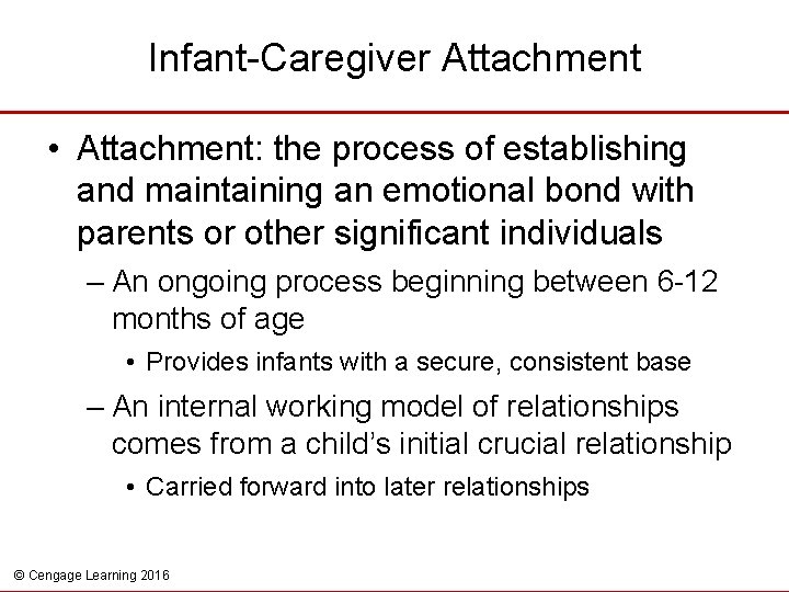 Infant-Caregiver Attachment • Attachment: the process of establishing and maintaining an emotional bond with