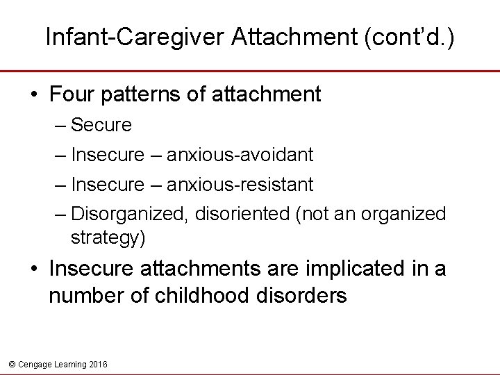 Infant-Caregiver Attachment (cont’d. ) • Four patterns of attachment – Secure – Insecure –