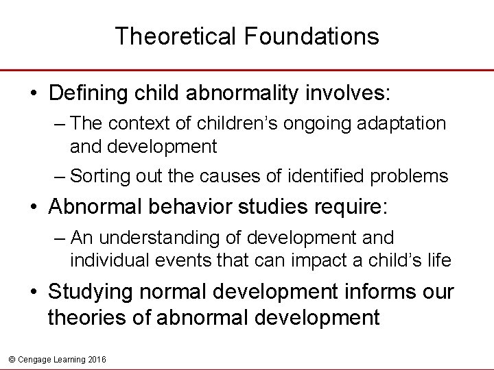 Theoretical Foundations • Defining child abnormality involves: – The context of children’s ongoing adaptation