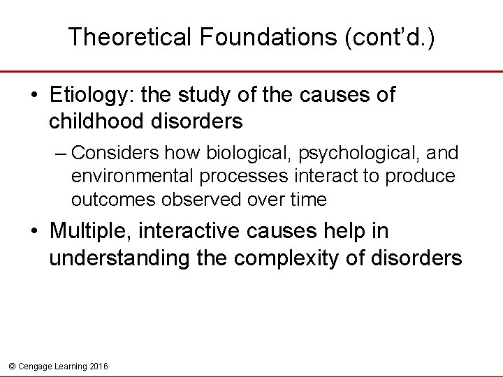 Theoretical Foundations (cont’d. ) • Etiology: the study of the causes of childhood disorders