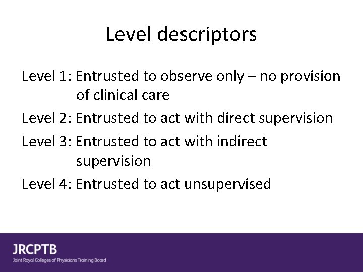 Level descriptors Level 1: Entrusted to observe only – no provision of clinical care