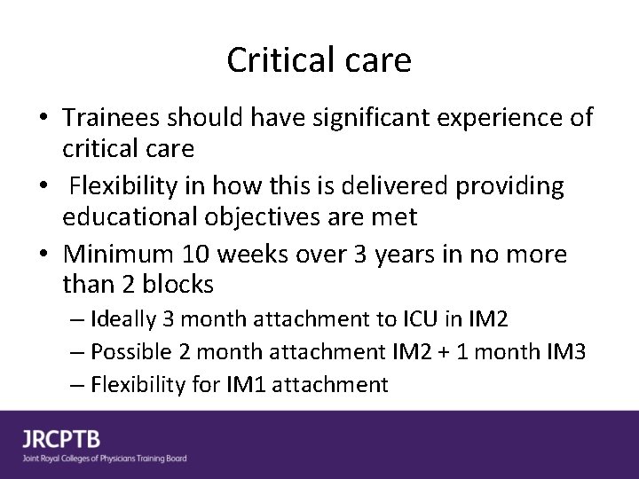 Critical care • Trainees should have significant experience of critical care • Flexibility in