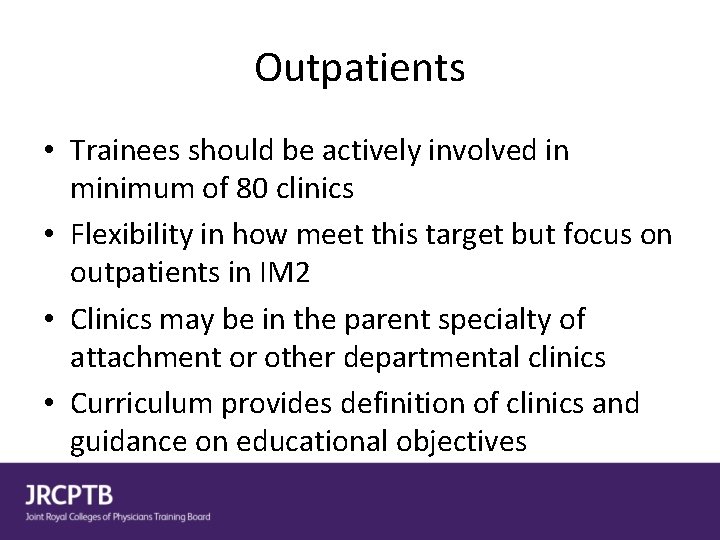 Outpatients • Trainees should be actively involved in minimum of 80 clinics • Flexibility