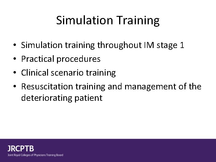 Simulation Training • • Simulation training throughout IM stage 1 Practical procedures Clinical scenario