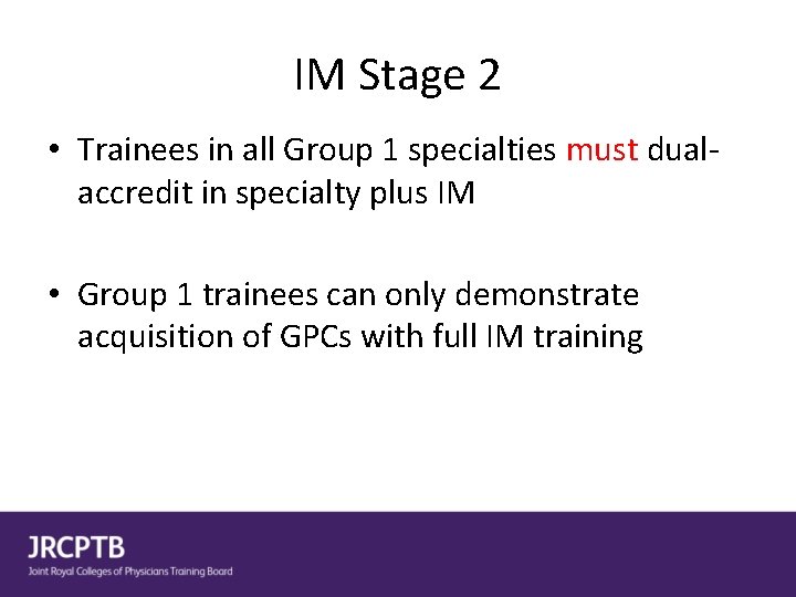 IM Stage 2 • Trainees in all Group 1 specialties must dualaccredit in specialty